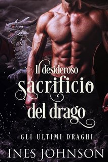 Ines Johnson - Il desideroso sacrificio del drago. Gli ultimi draghi Vol. 2 (2022)