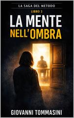 Giovanni Tommasini – Saga Il Metodo Vol. 3. La mente nell’ombra (2026)