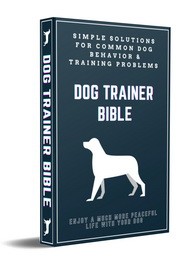 Dog Trainer Bible – Ultimate Guide for Training and Caring for Your Dog