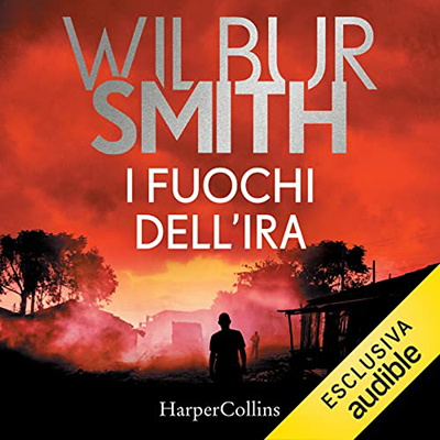 Wilbur Smith - I fuochi dell'ira (2022) (mp3 - 128 kbps)