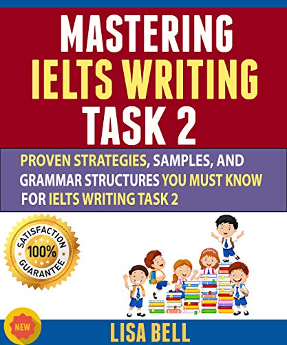 Mastering Ielts Writing Task 2  Proven Strategies, Samples, And Grammar Structures You Must Know For Ielts Writing Task 2