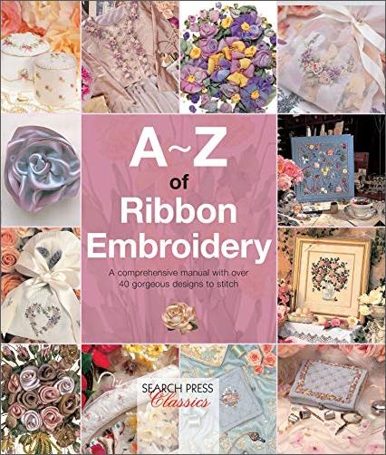 A-Z of Ribbon Embroidery: A Comprehensive Manual with Over 40 Gorgeous Designs to Stitch Nz-Ab-ZQX64hrw3e9w72mgy2ia-BOCDXuw9