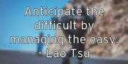 anticipate-the-difficult-by-managing-the-easy-lao-tsu