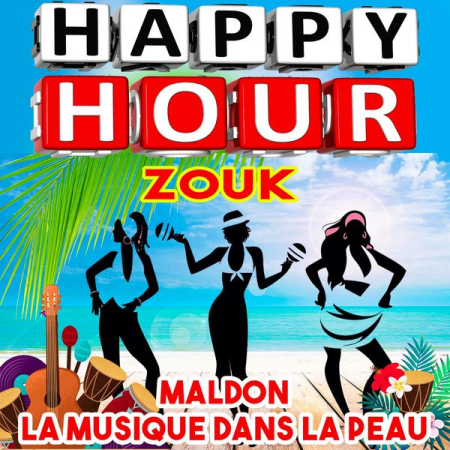 Various Artists - Happy Hour Zouk - Maldon (La musique dans la peau) (2021) Various Artists - Happy Hour Zouk - Maldon (La musique dans la peau) (2021)