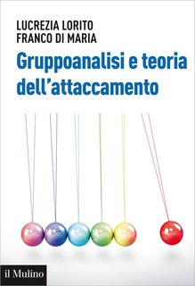 Lucrezia Lorito, Franco Di Maria - Gruppoanalisi e teoria dell’attaccamento (2015)