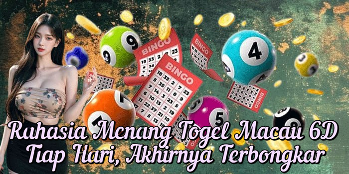 Rahasia Menang Togel Macau 6D Tiap Hari, Akhirnya Terbongkar