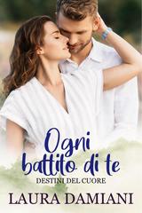 Laura Damiani – Destini del cuore Vol. 2. Ogni battito di te (2026)