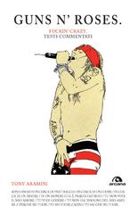 Antonio Aramini – Guns n’ Roses. Fuckin’g crazy (2014)