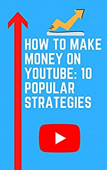 How to Make Money on YouTube: 10 Popular Strategies