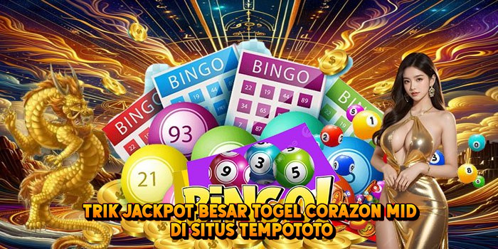 Trik Jackpot Besar Togel CORAZON MID di Situs Tempototo
