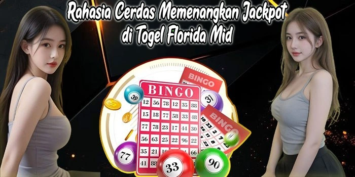 Rahasia Cerdas Memenangkan Jackpot di Togel Florida Mid