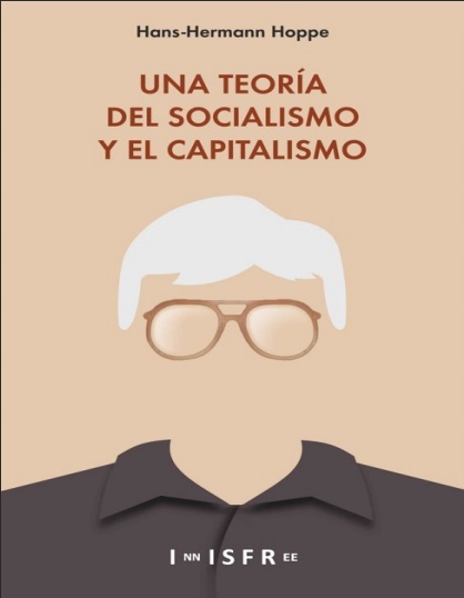 Una teoría del socialismo y el capitalismo - Hans-Hermann Hoppe (PDF + Epub) [VS]