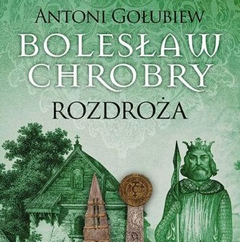 Antoni Gołubiew - Bolesław Chrobry. Rozdroża