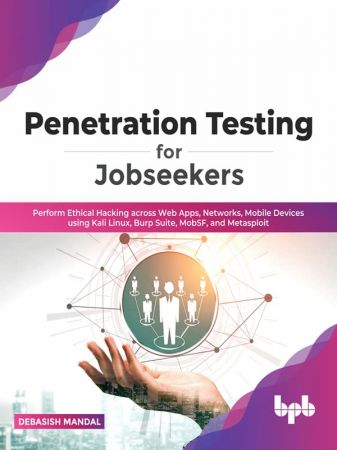 Penetration Testing for Jobseekers: Perform Ethical Hacking across Web Apps, Networks, Mobile Devices (True EPUB)