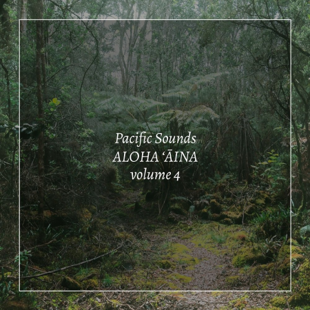 Pacific Sounds - Aloha 'Aina, Volume 4: Field Recordings of Hawaii (2020) [Official Digital Download]