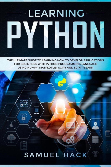 Learning Python: The Ultimate Guide to Learning How to Develop Applications for Beginners with Python Programming Language