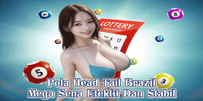 Pola Head Tail Brazil Mega Sena Efektif Dan Stabil