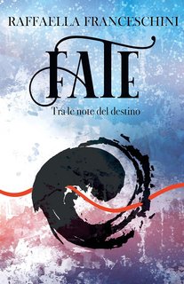 Raffaella Franceschini - Fate, tra le note del destino: Libro 1 di 2 (2023)