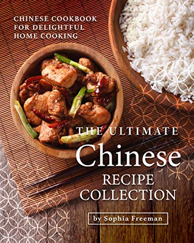 The Ultimate Chinese Recipe Collection  Chinese Cookbook for Delightful Home Cooking