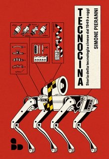 Simone Pieranni - Tecnocina. Storia della tecnologia cinese dal 1949 a oggi (2023)