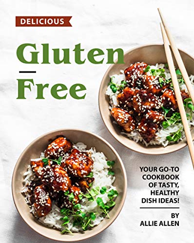 Delicious Gluten-Free Recipes  Your Go-To Cookbook of Tasty, Healthy Dish Ideas!