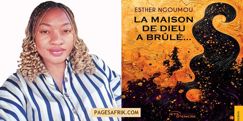 LIVRES/« La maison de dieu a brûlé… » : Esther Ngoumou explore les ressorts de la manipulation spirituelle