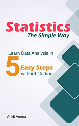 Statistics The Simple Way: Learn Data Analysis in 5 Easy Steps without Coding
