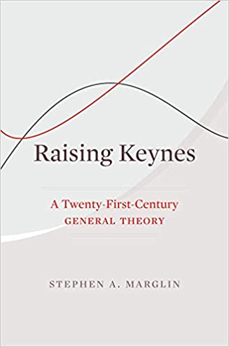 Raising Keynes: A Twenty-First-Century General Theory Raising Keynes: A Twenty-First-Century General Theory