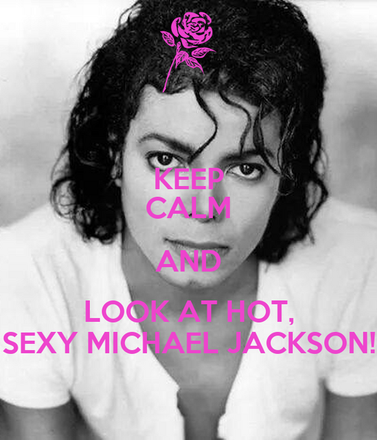 keep-calm-and-look-at-hot-sexy-michael-jackson.png