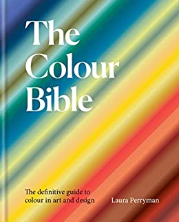 The Colour Bible: The definitive guide to colour in art and design