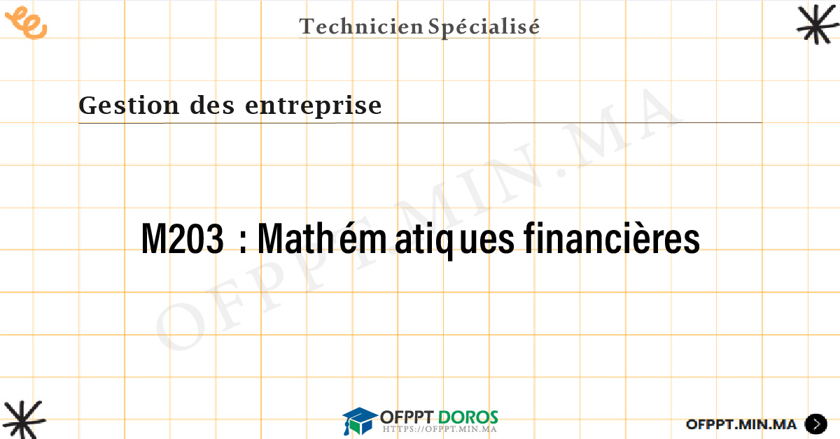 Sommaire détaillé du cours Mathématiques financières M203 OFPPT - Structure du module