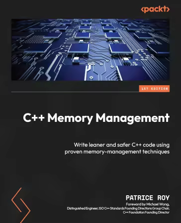 C++ Memory Management: Write leaner and safer C++ code using proven memory-management techniques ...