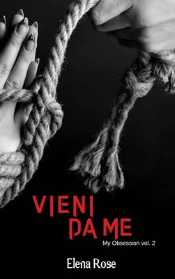 Elena Rose - My Obsession vol.2. Vieni da me (2018)