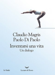 Claudio Magris, Paolo Di Paolo – Inventarsi una vita (2022)