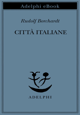 Rudolf Borchardt - Città italiane (2026)