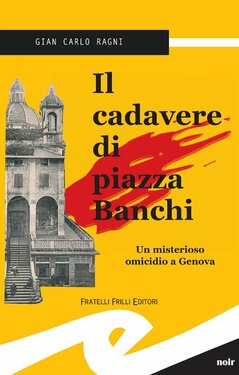 Gian Carlo Ragni – Il cadavere di piazza Banchi (2013)