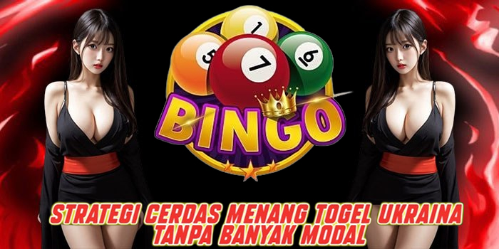Strategi Cerdas Menang Togel Ukraina Tanpa Banyak Modal
