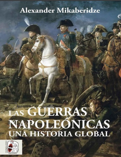 Las Guerras Napoleónicas: Una historia global - Alexander Mikaberidze (PDF + Epub) [VS]