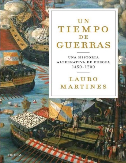Un tiempo de guerras: Una historia alternativa de Europa 1450-1700 - Lauro Martines (PDF + Epub) [VS]