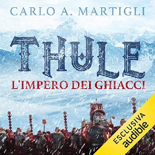Carlo A. Martigli - Thule. L'impero dei ghiacci (2020) .mp3 - 128 kbps