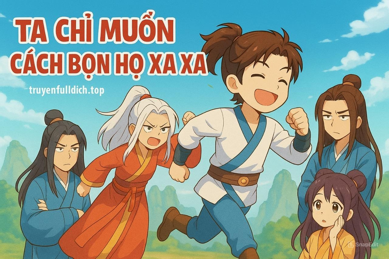 Phản Phái? Ta Chỉ Muốn Cách Bọn Họ Xa Xa