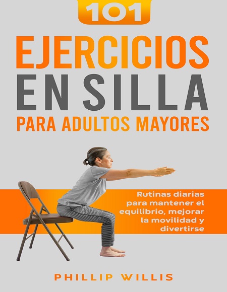 101 ejercicios en silla para adultos mayores - Phillip Willis (Multiformato) [VS]