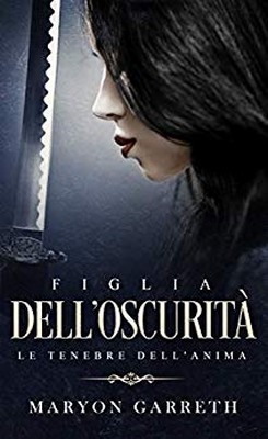 Maryon Garreth - Figlia dell'oscurità. Le tenebre dell'anima (2019)