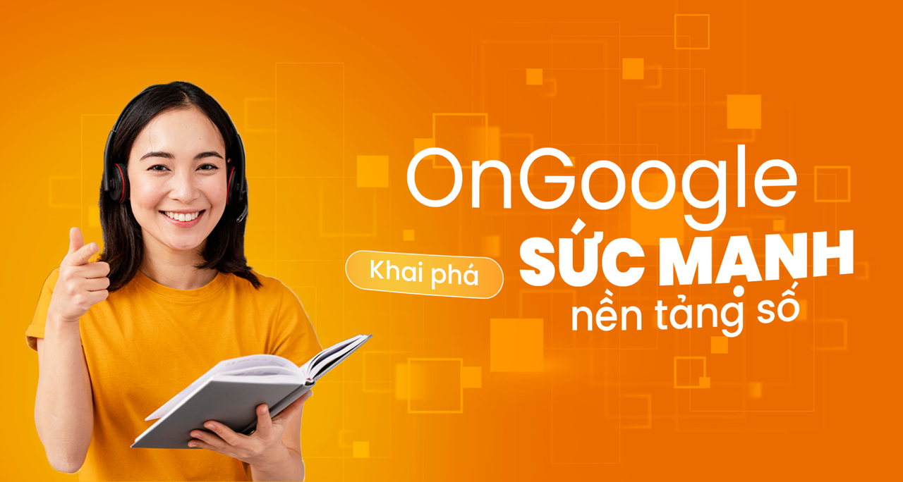 OnGoogle – Khai Phá Sức Mạnh Nền Tảng Số
