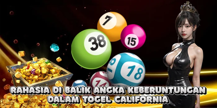 Rahasia di Balik Angka Keberuntungan dalam Togel California