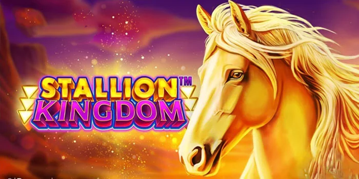 Tips Ampuh Sukses Bermain di Slot Stallion Kingdom