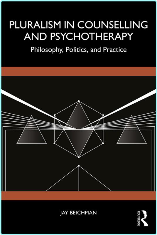 Pluralism In Counselling And Psychotherapy Philosophy Politics And Practice (Beichman, Jay)