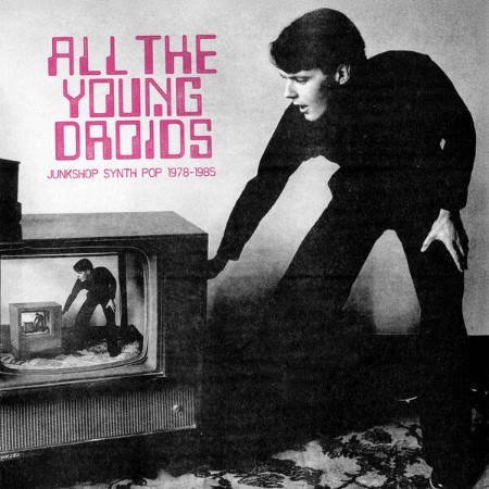 VA - All The Young Droids: Junkshop Synth Pop (1978)-(1985) (2025)