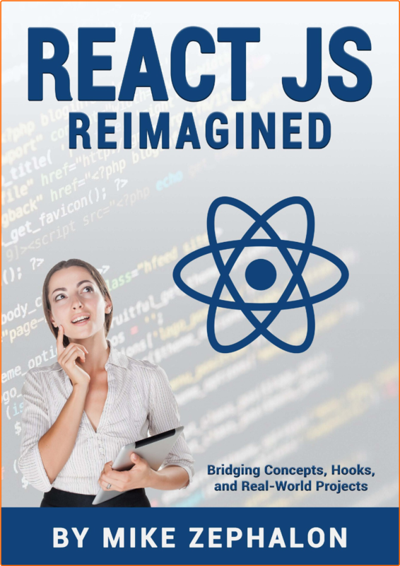 React JS Reimagined Bridging Concepts Hooks And Real World Projects