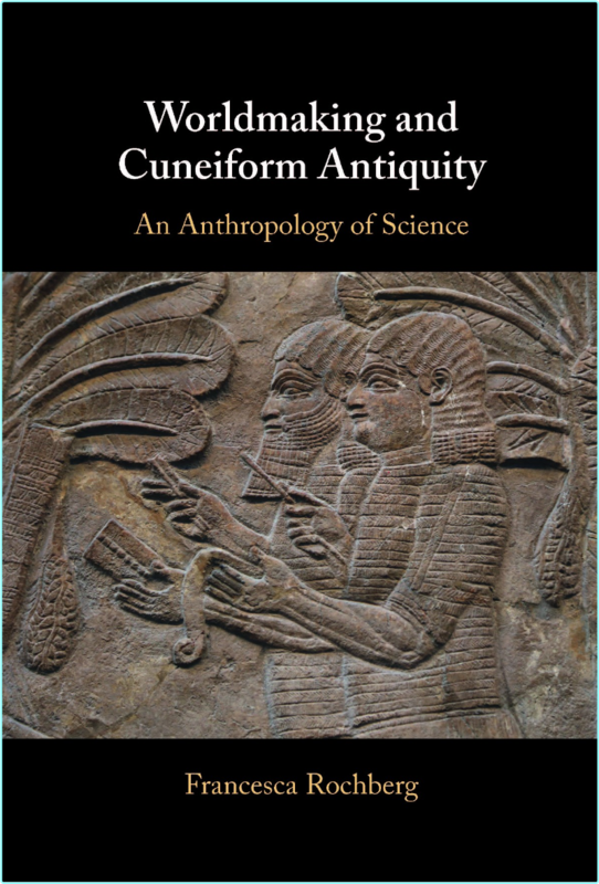 Worldmaking And Cuneiform Antiquity An Anthropology Of Science (Francesca Rochberg)